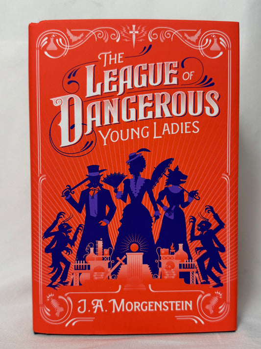 Cover of The League of Dangerous Young Ladies by J.A. Morgenstein, Deluxe Edition Hardcover with Sprayed Edges